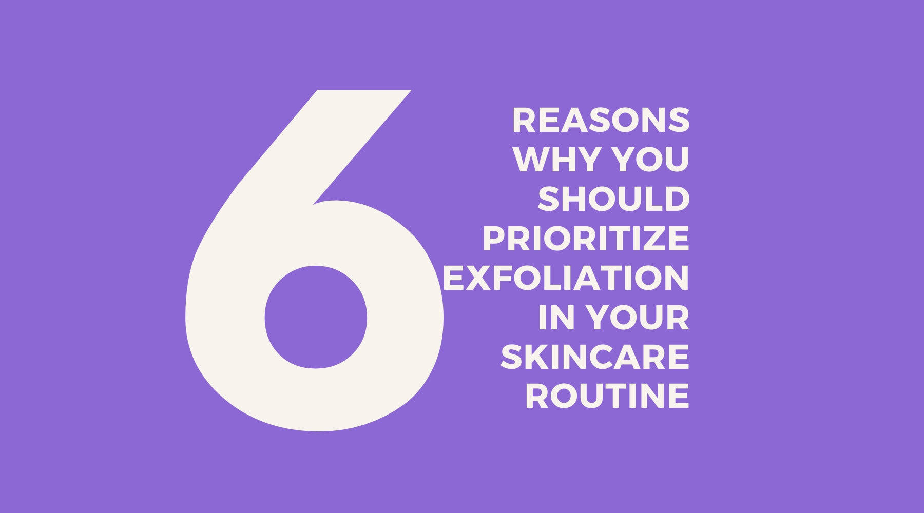 Unlocking Radiance: 6 Convincing Reasons to Prioritize Exfoliation in Your Skincare Routine