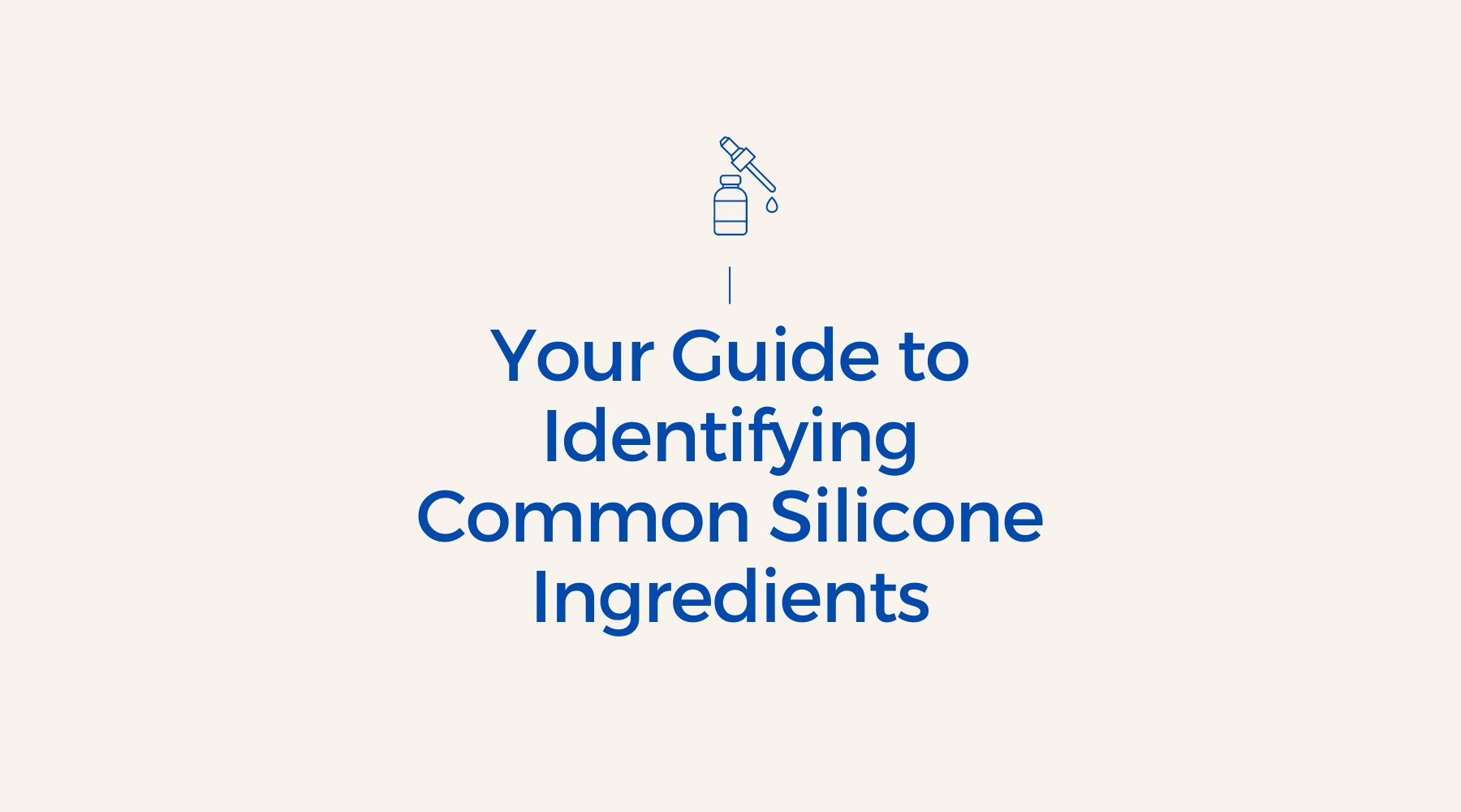 A Guide to Identifying Common Silicone Ingredients