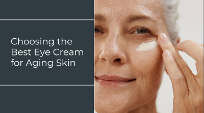 Choosing the Best Eye Cream for Aging Skin