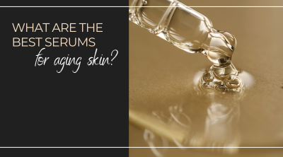 What are the Best Serums for Aging Skin?