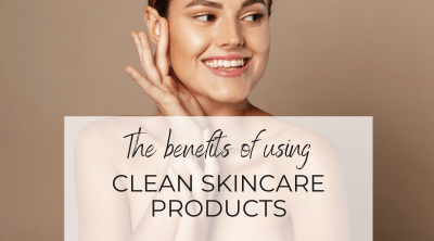 The Benefits of Using Clean Skincare Products
