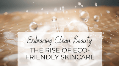 Embracing Clean Beauty: The Rise of Eco-Friendly Skincare Practices