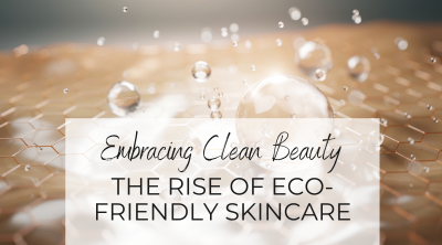 Embracing Clean Beauty: The Rise of Eco-Friendly Skincare Practices