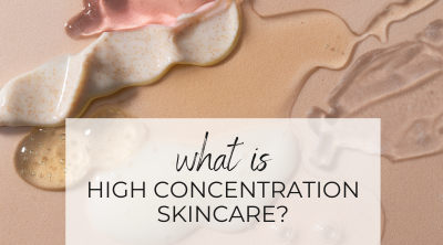 The Power of High Concentration Skincare