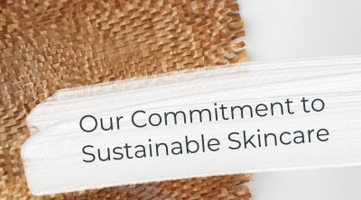 Our Commitment to Sustainable Skincare
