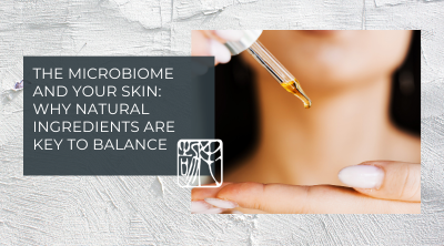 The Microbiome and Your Skin: Why Natural Ingredients Are Key to Balance